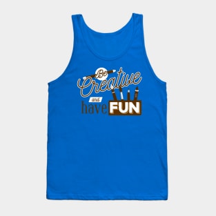 Be Creative and have fun Tank Top